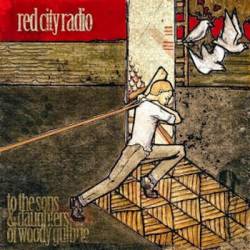 Red City Radio : To the Sons & Daughters of Woody Guthrie